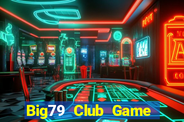 Big79 Club Game Bài Hay