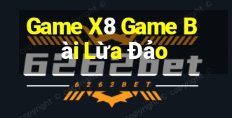 Game X8 Game Bài Lừa Đảo