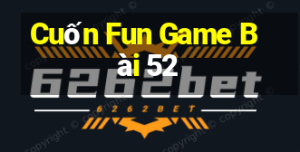 Cuốn Fun Game Bài 52