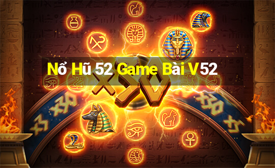 Nổ Hũ 52 Game Bài V52