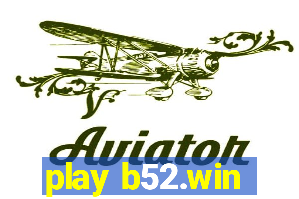 play b52.win