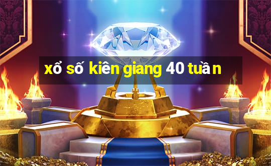 xổ số kiên giang 40 tuần