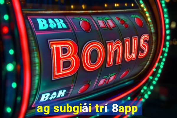 ag subgiải trí 8app