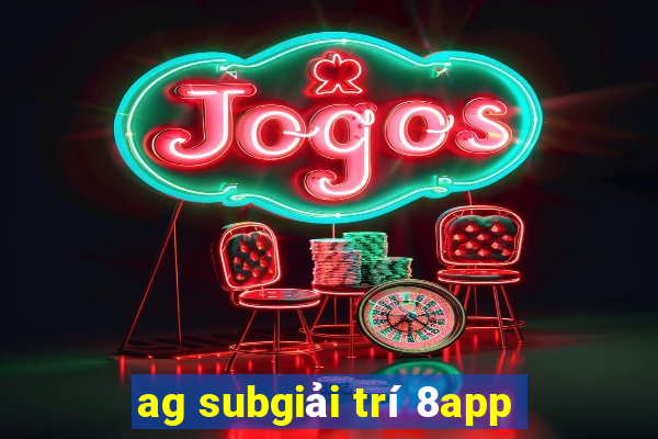 ag subgiải trí 8app