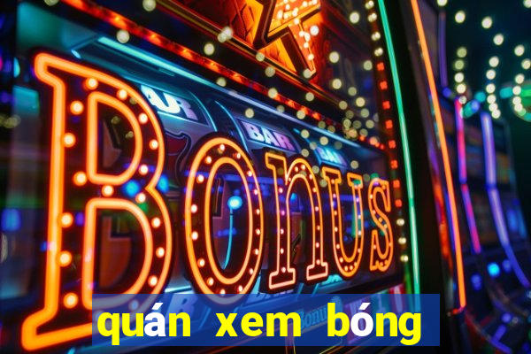 quán xem bóng đá ở hà nội