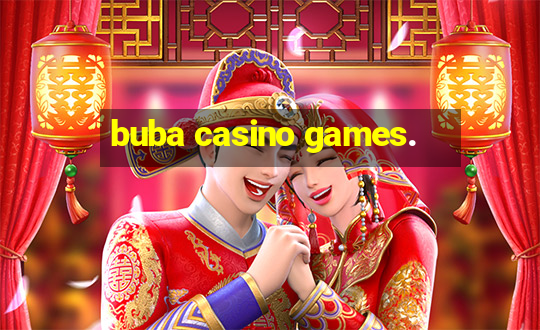 buba casino games.