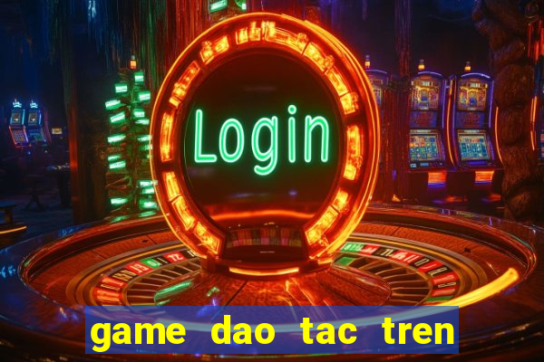 game dao tac tren zing me