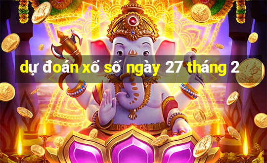 dự đoán xổ số ngày 27 tháng 2