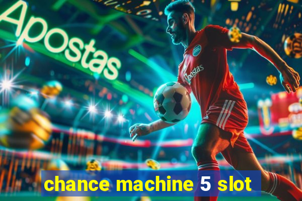 chance machine 5 slot