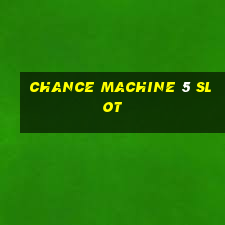 chance machine 5 slot