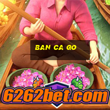 ban ca go