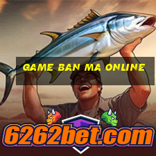 game ban ma online