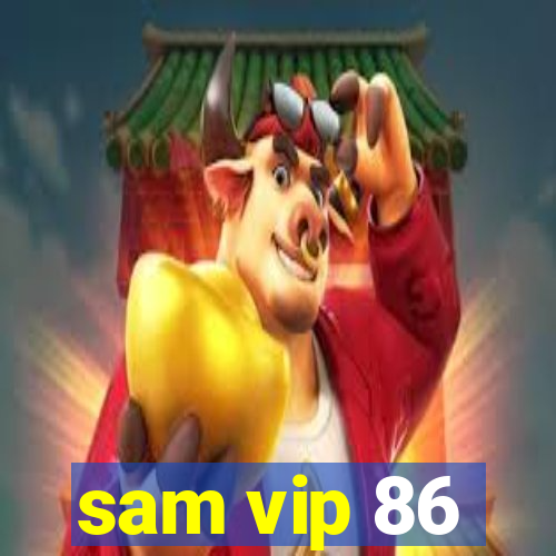 sam vip 86