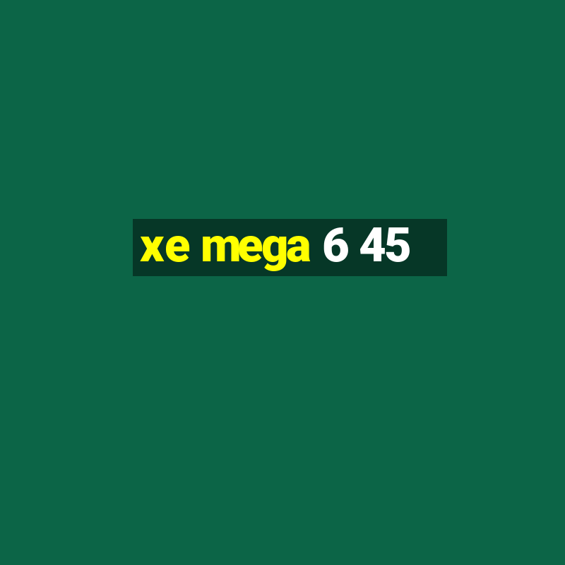 xe mega 6 45