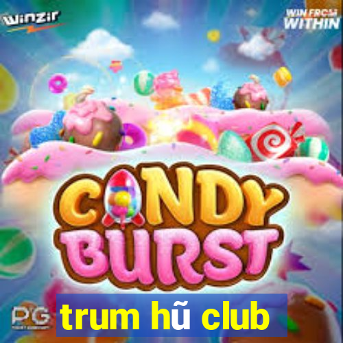 trum hũ club