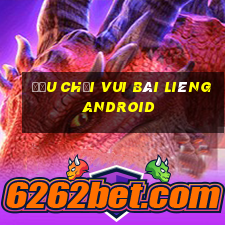 Đậu Chơi Vui Bài Liêng Android