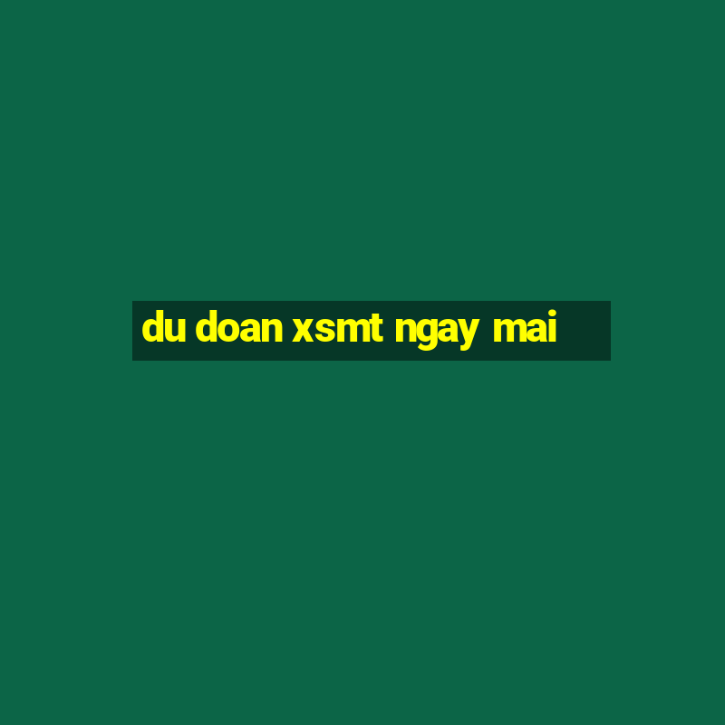 du doan xsmt ngay mai