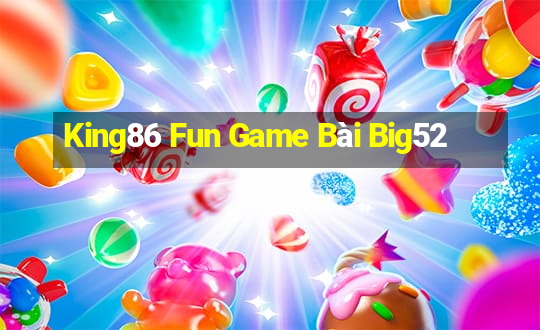 King86 Fun Game Bài Big52