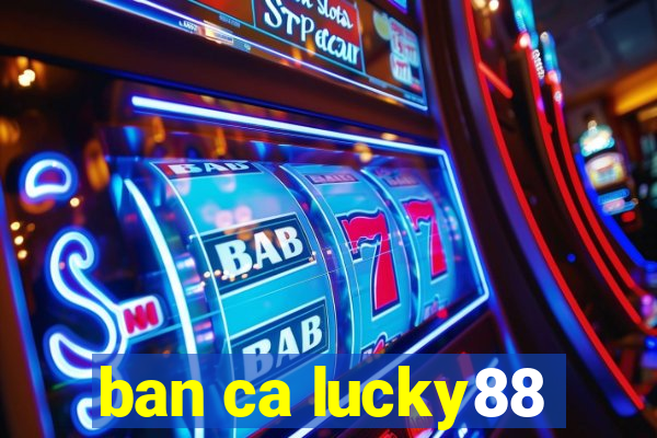 ban ca lucky88