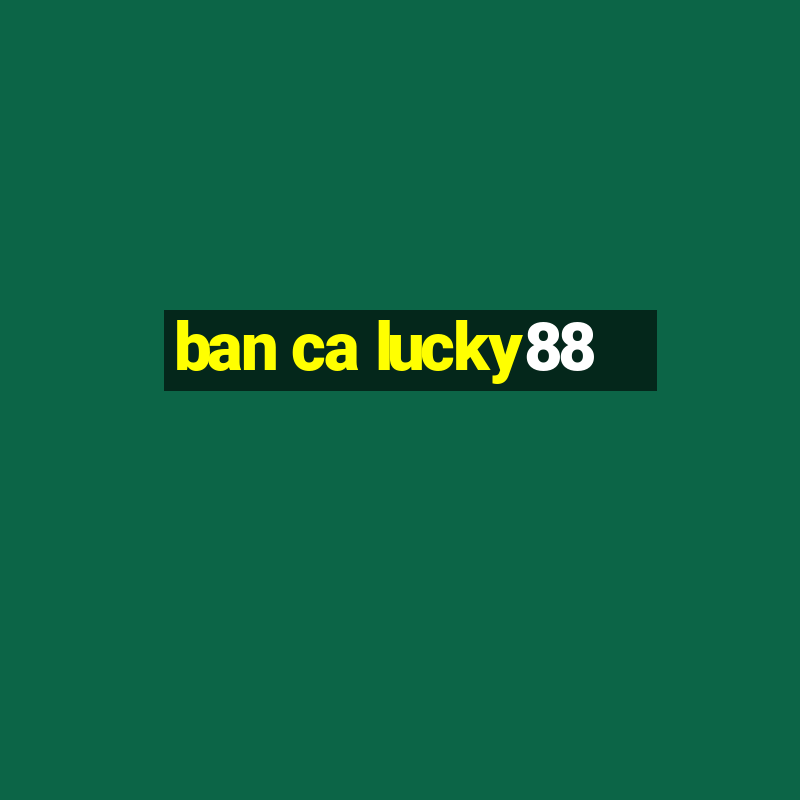 ban ca lucky88