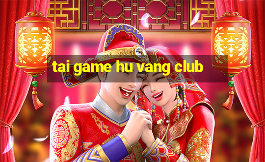 tai game hu vang club