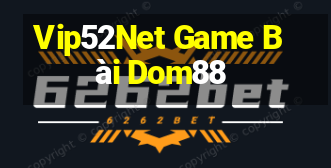 Vip52Net Game Bài Dom88