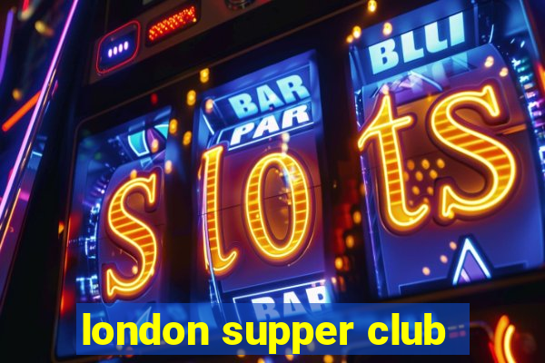 london supper club