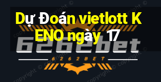 Dự Đoán vietlott KENO ngày 17