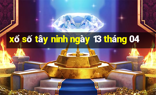 xổ số tây ninh ngày 13 tháng 04