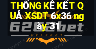 THỐNG KÊ KẾT QUẢ XSDT 6x36 ngày 31