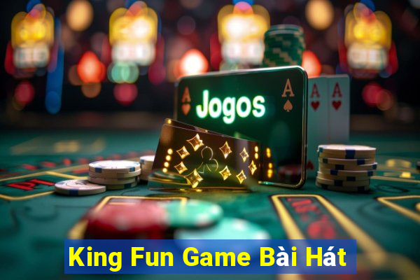 King Fun Game Bài Hát