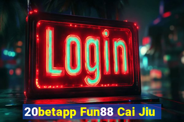 20betapp Fun88 Cai Jiu