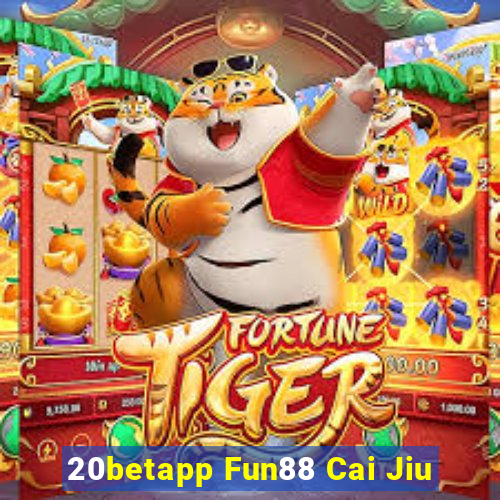 20betapp Fun88 Cai Jiu