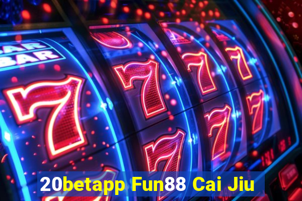 20betapp Fun88 Cai Jiu