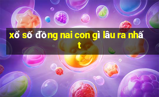 xổ số đồng nai con gì lâu ra nhất