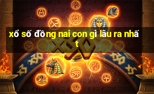 xổ số đồng nai con gì lâu ra nhất