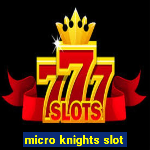 micro knights slot