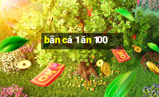 bắn cá 1 ăn 100