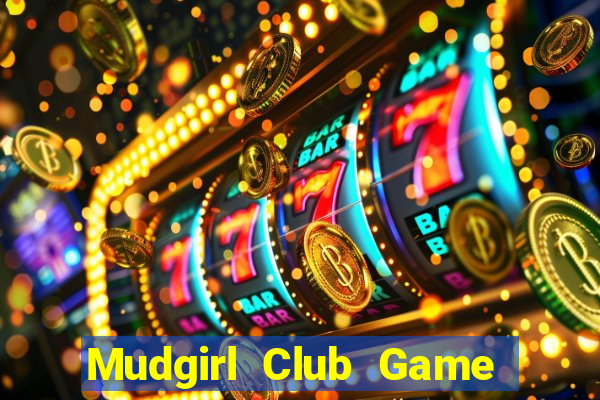 Mudgirl Club Game Bài Chơi Với Bạn Bè