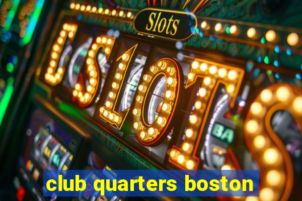 club quarters boston