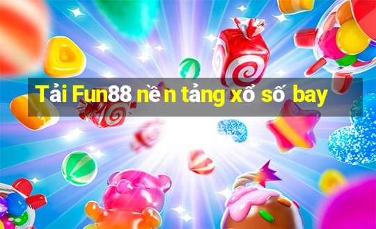 Tải Fun88 nền tảng xổ số bay