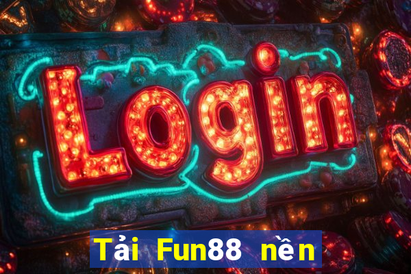 Tải Fun88 nền tảng xổ số bay