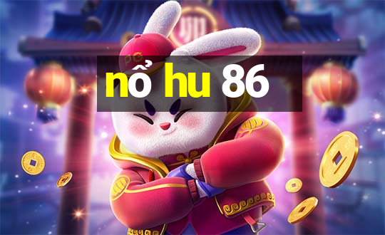 nổ hu 86