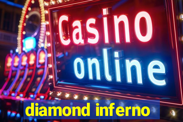 diamond inferno