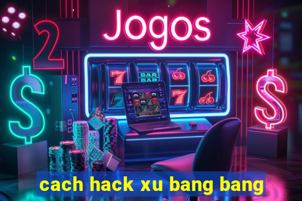 cach hack xu bang bang