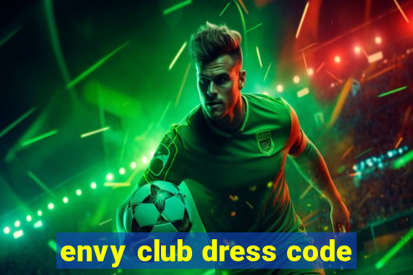 envy club dress code