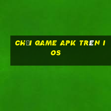 chơi game apk trên ios