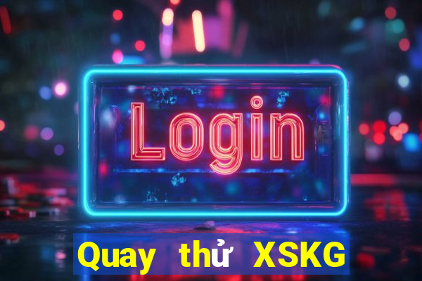 Quay thử XSKG Thứ 3