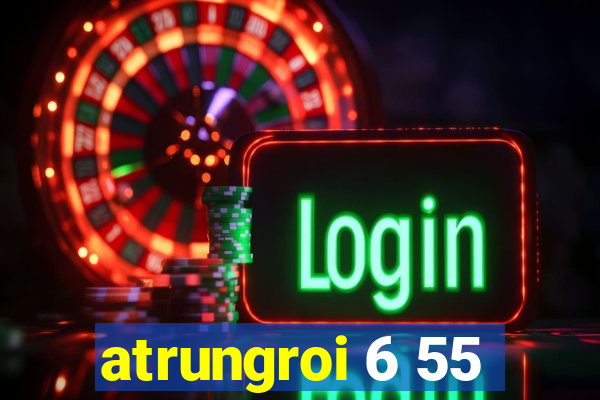 atrungroi 6 55