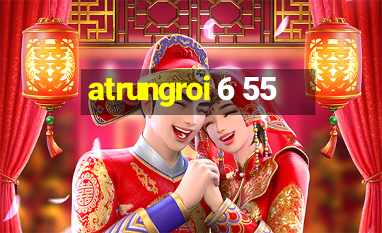 atrungroi 6 55